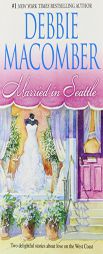 Married In Seattle: First Comes MarriageWanted: Perfect Partner by Debbie Macomber Paperback Book