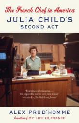 The French Chef in America: Julia Child's Second Act by Alex Prud'homme Paperback Book