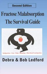 Fructose Malabsorption: The Survival Guide: 2nd Edition by Bob Ledford Paperback Book