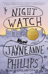 Night Watch (Pulitzer Prize Winner) by Jayne Anne Phillips Paperback Book