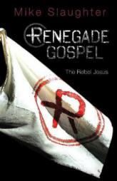 Renegade Gospel: The Rebel Jesus by Mike Slaughter Paperback Book