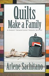 Quilts Make a Family (A Harriet Truman/Loose Threads Mystery) (Volume 11) by Arlene Sachitano Paperback Book