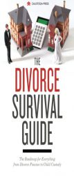 The Divorce Survival Guide: The Roadmap for Everything from Divorce Finance to Child Custody by Calistoga Press Paperback Book