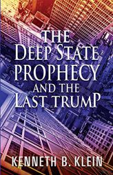 The Deep State Prophecy and the Last Trump by Ken Klein Paperback Book