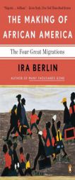 The Making of African America: The Four Great Migrations by Ira Berlin Paperback Book