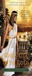 Daughter of the Gods: A Novel of Ancient Egypt by Stephanie Thornton Paperback Book