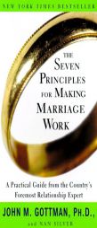 The Seven Principles for Making Marriage Work: A Practical Guide from the Country's Foremost Relationship Expert by John M. Gottman Paperback Book