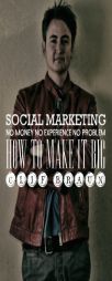 Social Marketing: No Money No Experience No Problem by Clif Braun Paperback Book