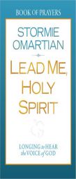 Lead Me, Holy Spirit Book of Prayers: Walking in the Power of His Presence by Stormie Omartian Paperback Book