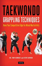 Taekwondo Grappling Techniques: Hone Your Competitive Edge for Mixed Martial Arts [DVD Included] by  Paperback Book