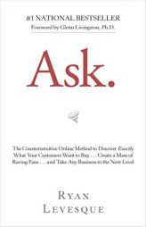 Ask: The Counterintuitive Online Method to Discover Exactly What Your Customers Want to Buy&create a Mass of Raving Fans&an by Ryan Levesque Paperback Book
