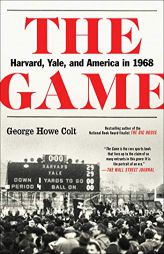 The Game: Harvard, Yale, and America in 1968 by George Howe Colt Paperback Book