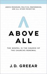 Above All: The Gospel Is the Source of the Church's Renewal by J. D. Greear Paperback Book