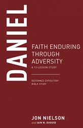 Daniel: Faith Enduring through Adversity, A 13-Lesson Study (Reformed Expository Bible Studies) by Jon Nielson Paperback Book