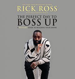 The Perfect Day to Boss Up: A Hustler's Guide to Building Your Empire by Rick Ross Paperback Book