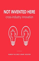 Not Invented Here: Cross-industry Innovation by Ramon Vullings Paperback Book