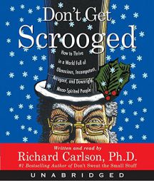Don't Get Scrooged: How to Thrive in a World Full of Obnoxious, Incompetent, Arrogant, and Downright Mean-spirited People by Richard Carlson Paperback Book