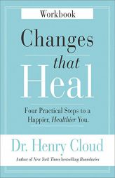 Changes That Heal Workbook: Four Practical Steps to a Happier, Healthier You by Henry Cloud Paperback Book