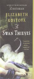 The Swan Thieves by Elizabeth Kostova Paperback Book