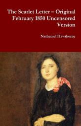 The Scarlet Letter - Original February 1850 Uncensored Version by Nathaniel Hawthorne Paperback Book