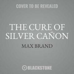 The Cure of Silver Cañon: A Western Trio by Max Brand Paperback Book