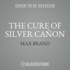 The Cure of Silver Cañon: A Western Trio by Max Brand Paperback Book