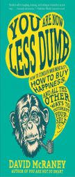 You Are Now Less Dumb: How to Conquer Mob Mentality, How to Buy Happiness, and All the Other Ways to Outsmart Yourself by David McRaney Paperback Book