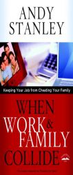When Work and Family Collide: Keeping Your Job from Cheating Your Family by Andy Stanley Paperback Book