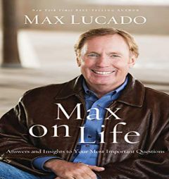 Max on Life: Answers and Insights to Your Most Important Questions by Max Lucado Paperback Book