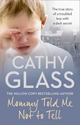 Mommy Told Me Not to Tell: The true story of a troubled boy with a dark secret by Cathy Glass Paperback Book