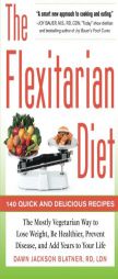 The Flexitarian Diet: The Mostly Vegetarian Way to Lose Weight, Be Healthier, Prevent Disease, and Add Years to Your Life by Dawn Jackson Blatner Paperback Book