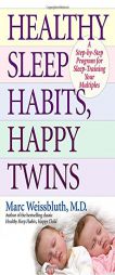 Healthy Sleep Habits, Happy Twins: A Step-by-Step Program for Sleep-Training Your Multiples by Marc Weissbluth Paperback Book