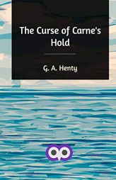 The Curse of Carne's Hold by G. a. Henty Paperback Book