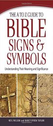 The A to Z Guide to Bible Signs and Symbols: Understanding Their Meaning and Significance by Neil Wilson Paperback Book