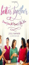 Better Together: Because You're Not Meant to Mom Alone by Jill Savage Paperback Book