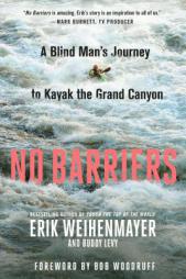 No Barriers: A Blind Man's Journey to Kayak the Grand Canyon by Erik Weihenmayer Paperback Book