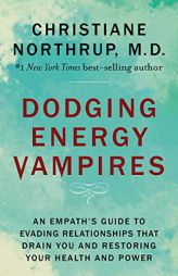 Dodging Energy Vampires: An Empath's Guide to Evading Relationships That Drain You and Restoring Your Health and Power by Christiane Northrup Paperback Book