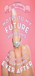 Notes to My Future Husband: A Bitch's Guide to Our Happily Ever After by The Coquette Paperback Book