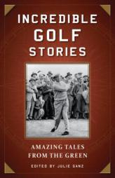 Incredible Golf Stories: Amazing Tales from the Green by Julie Ganz Paperback Book
