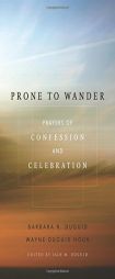 Prone to Wander: Prayers of Confession and Celebration by Barbara R. Duguid Paperback Book