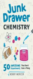 Junk Drawer Chemistry: 50 Awesome Experiments That Don't Cost a Thing by Bobby Mercer Paperback Book