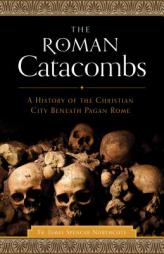 The Roman Catacombs by Rev James Spencer Northcote Paperback Book