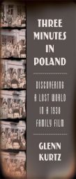 Three Minutes in Poland: Discovering a Lost World in a 1938 Family Film by Glenn Kurtz Paperback Book