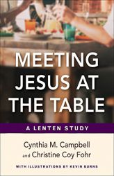 Meeting Jesus at the Table: A Lenten Study by Cynthia M. Campbell Paperback Book
