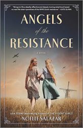 Angels of the Resistance: A WWII Novel by Noelle Salazar Paperback Book