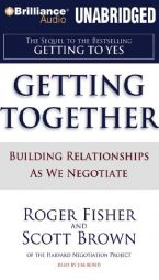Getting Together: Building Relationships As We Negotiate by Roger Fisher and Scott Brown Paperback Book