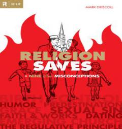 Religion Saves: And Nine Other Misconceptions (RE: Lit) by Mark Driscoll Paperback Book