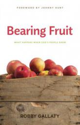 Bearing Fruit: What Happens When God's People Grow by Robby Gallaty Paperback Book