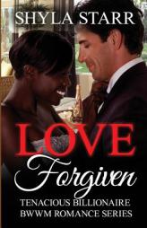 Love Forgiven (Tenacious Billionaire BWWM Romance Series) (Volume 2) by Shyla Starr Paperback Book