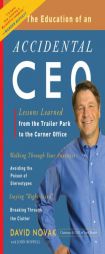 The Education of an Accidental CEO: Lessons Learned from the Trailer Park to the Corner Office by David Novak Paperback Book